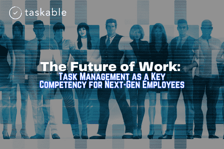 The Future of Work: Task Management as a Key Competency for Next-Gen Employees